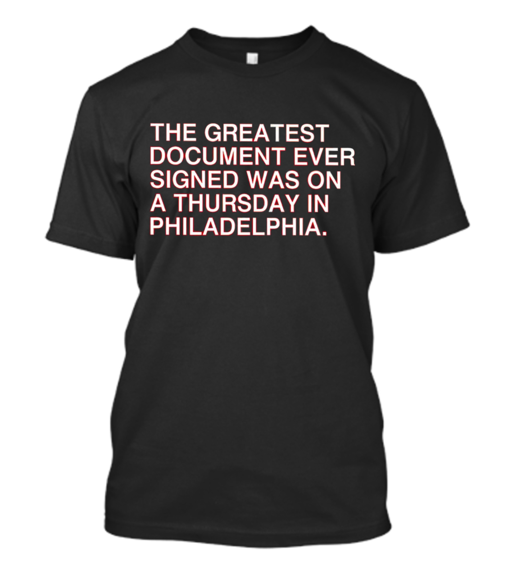 The Greatest Document Ever Signed On A Thursday In Philadelphia T-Shirt