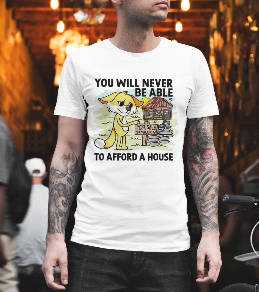 You Will Never Be Able to Afford a House For Sale $1 Million Cartoon Fox and Cabin T-Shirt