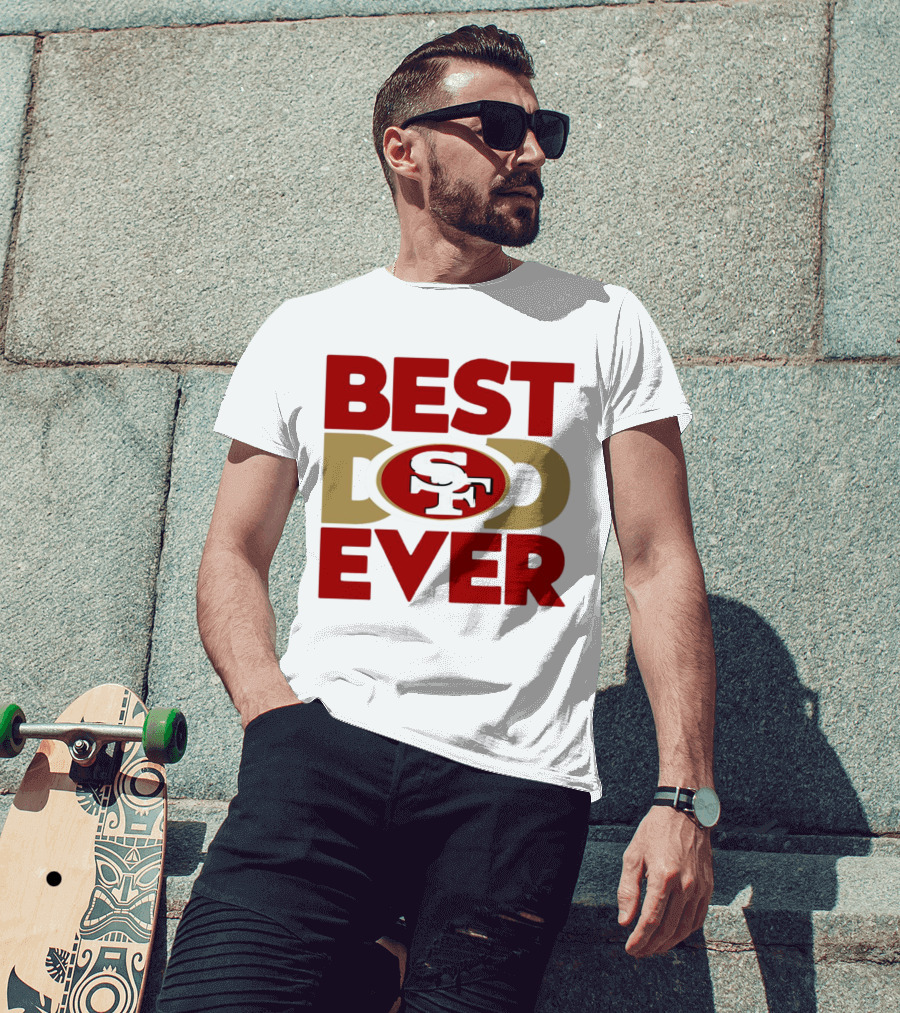 Best Dad Ever SF San Francisco 49ers NFL T-Shirt