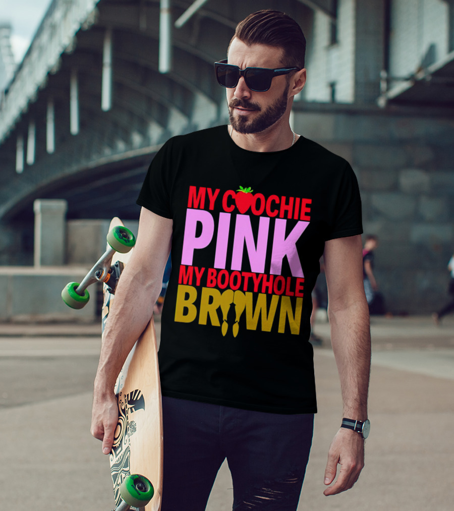 My Coochie Pink My Bootyhole Brown Strawberry And Banana T-Shirt