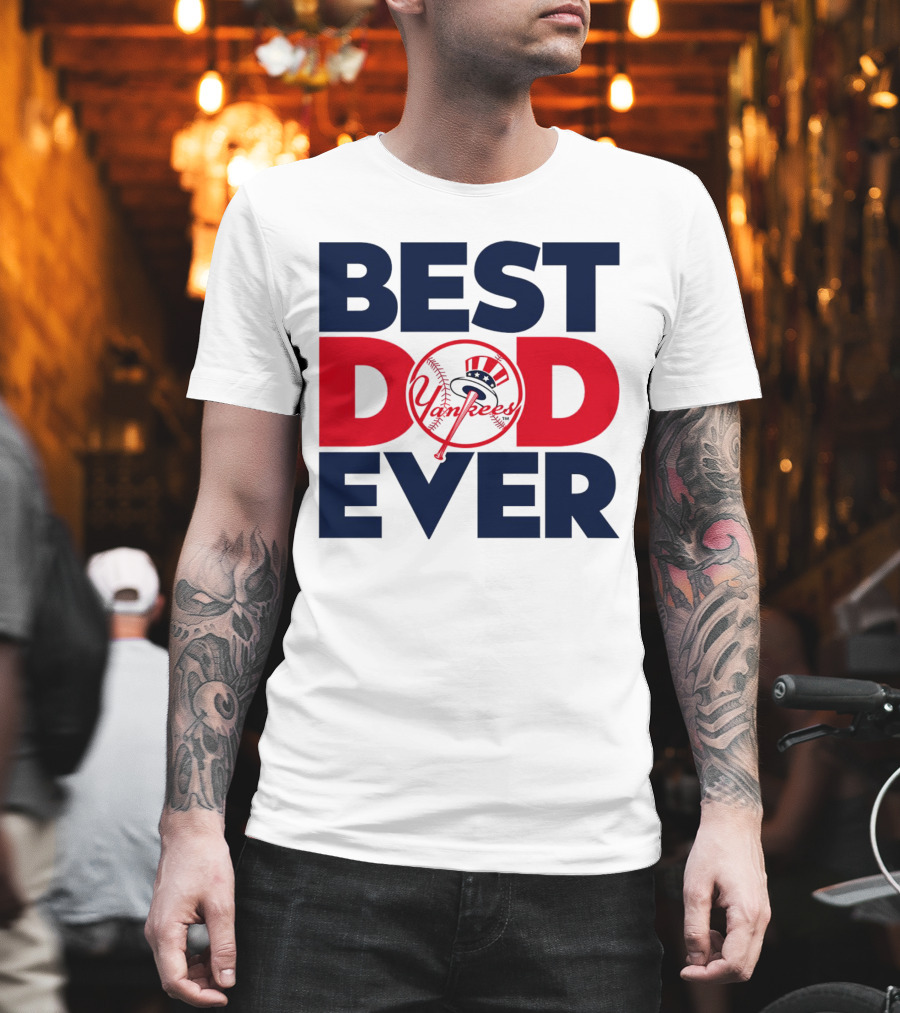 Best Dad Ever Yankees MLB Fan Favorite T-Shirt