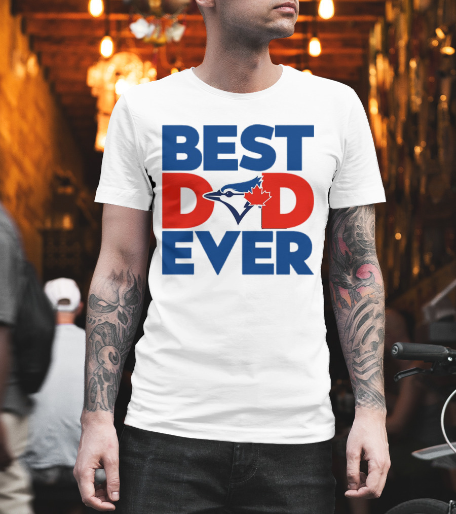 Best Dad Ever Toronto Blue Jays MLB T-Shirt