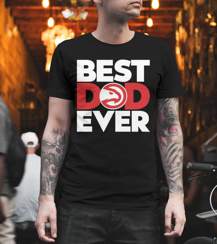 Best Dad Ever NBA Atlanta Hawks Basketball T-Shirt