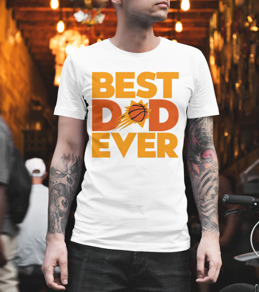 Best Dad Ever NBA Phoenix Suns Basketball T-Shirt