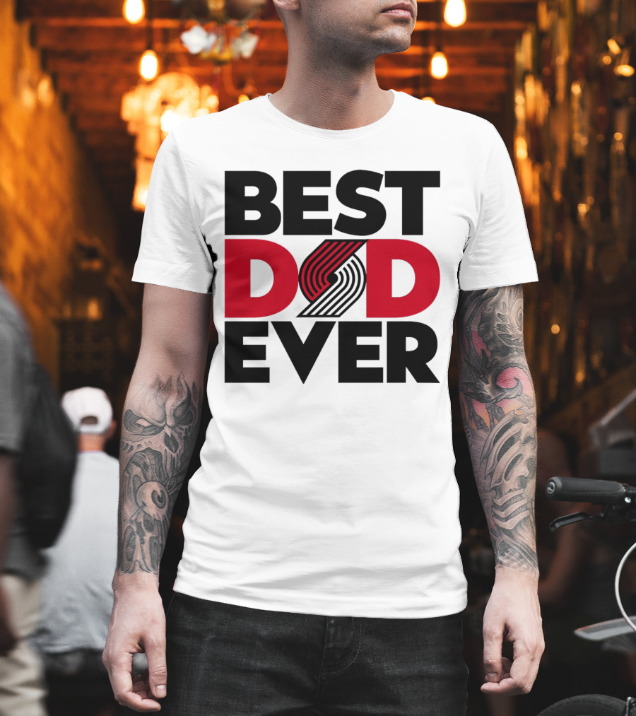 Best Dad Ever NBA Portland Trail Blazers Fan T-Shirt