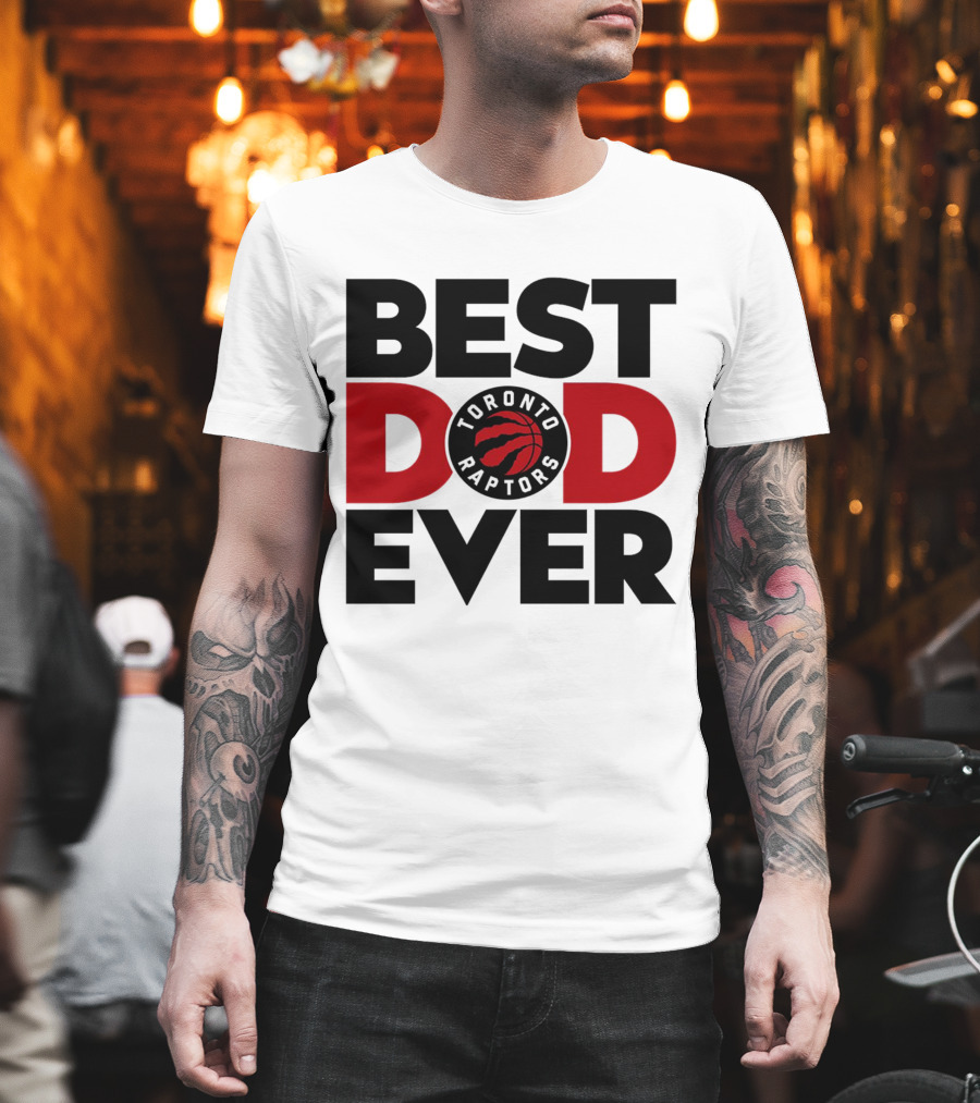 Best Dad Ever Toronto Raptors NBA Basketball T-Shirt