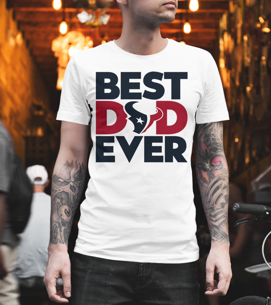 Best Dad Ever Houston Texans NFL T-Shirt