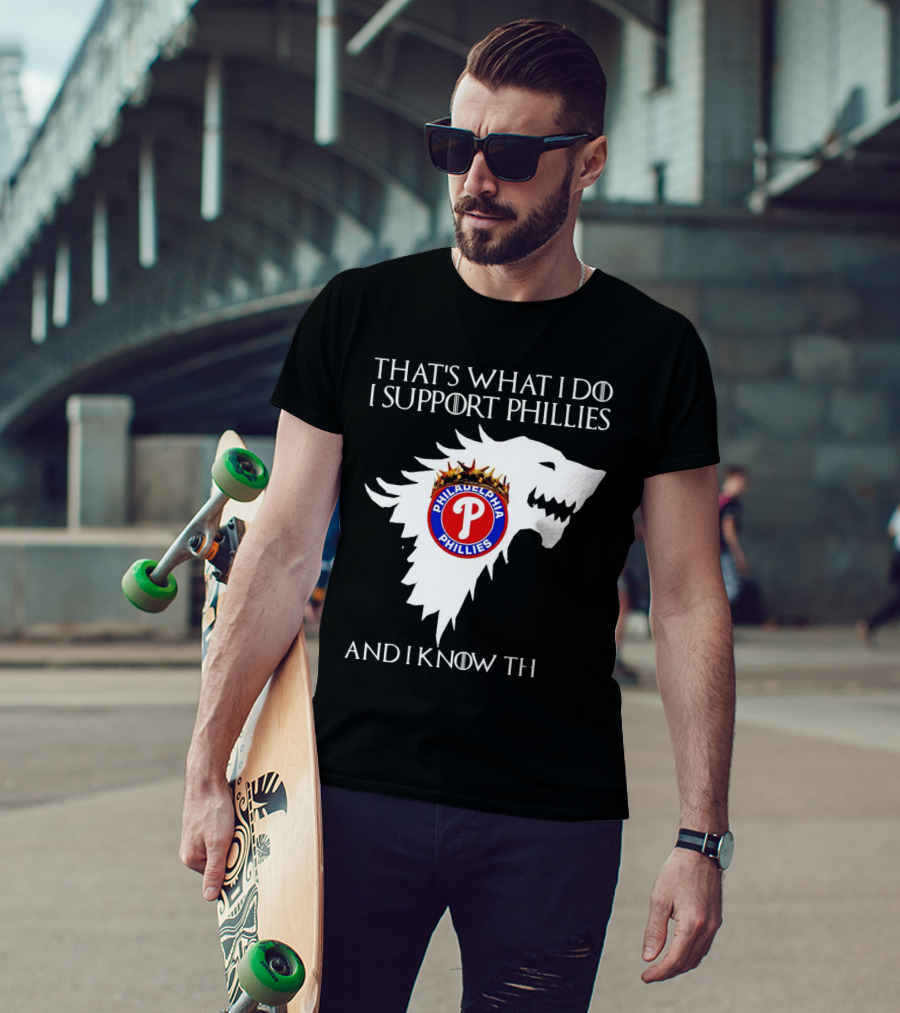 That's What I Do I Support Philadelphia Phillies And I Know Things T-Shirt
