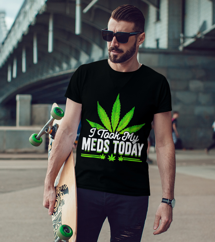 I Took My Meds Today Weed Leaf T-Shirt