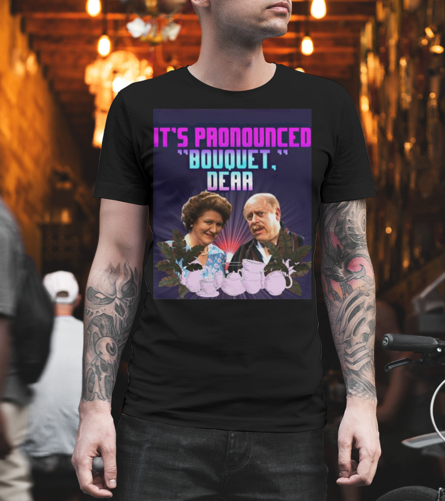 It's Pronounced Bouquet Dear Hyacinth Richard Teapots T-Shirt