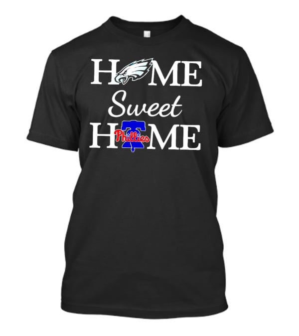 Home Sweet Home Philadelphia Eagles And Philadelphia Phillies T-Shirt