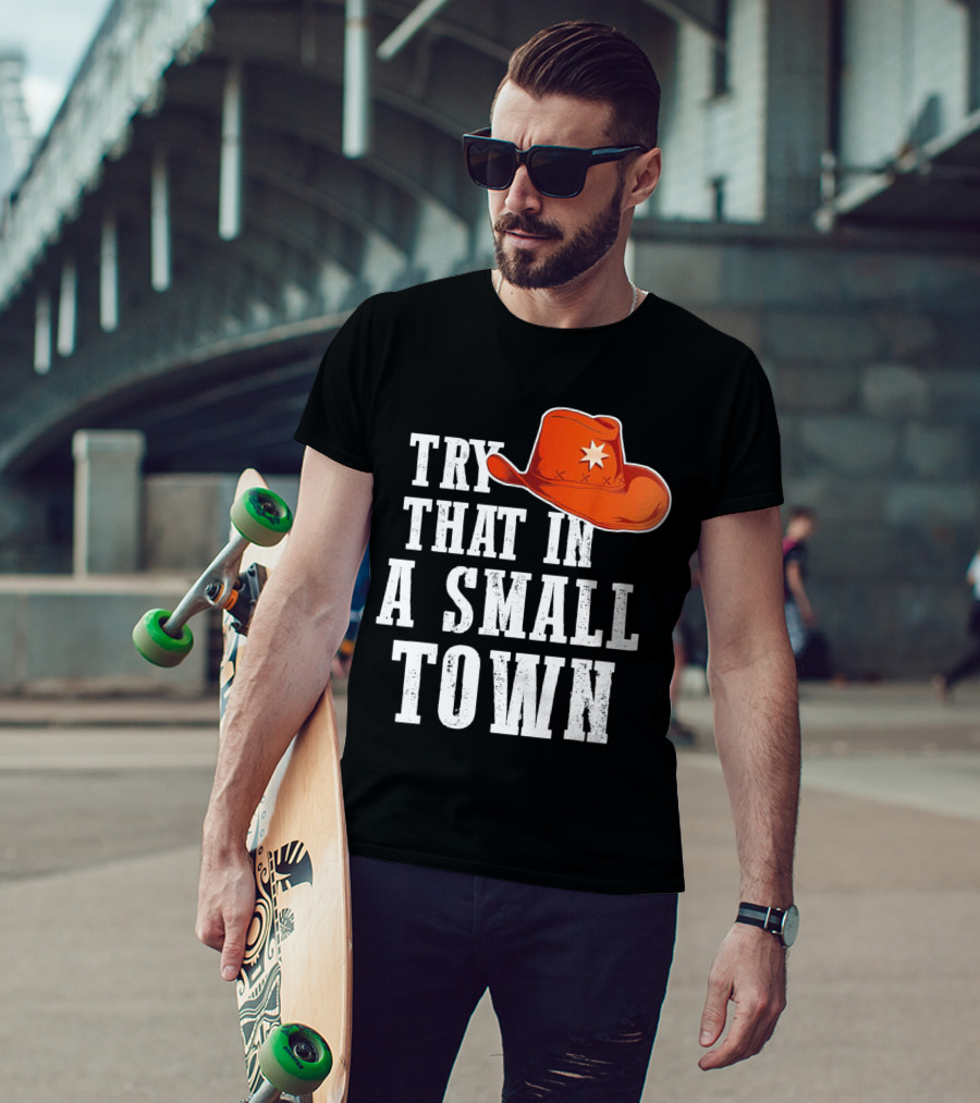 Try That In A Small Town Western Cowboy Hat T-Shirt