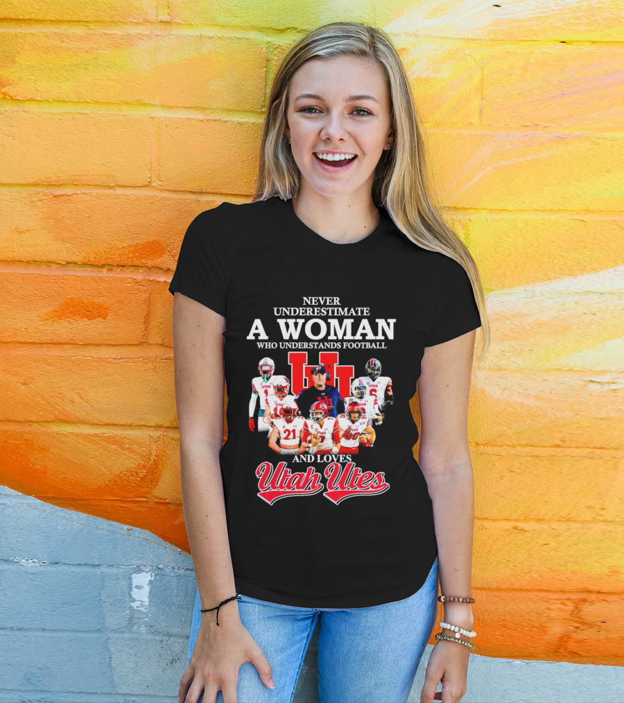 Never Underestimate A Woman Who Understands Football And Loves Utah Utes T-Shirt