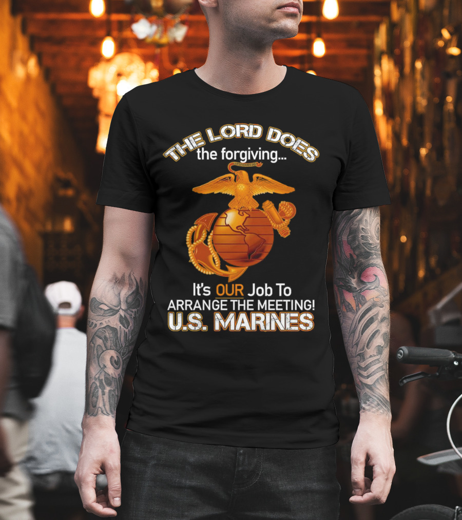 The Lord Does the Forgiving US Marines Job to Arrange the Meeting T-Shirt