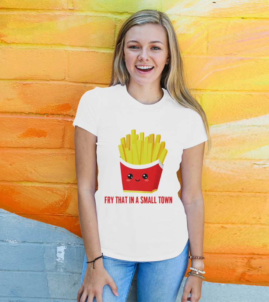 Fry That In A Small Town Cute French Fries Box T-Shirt