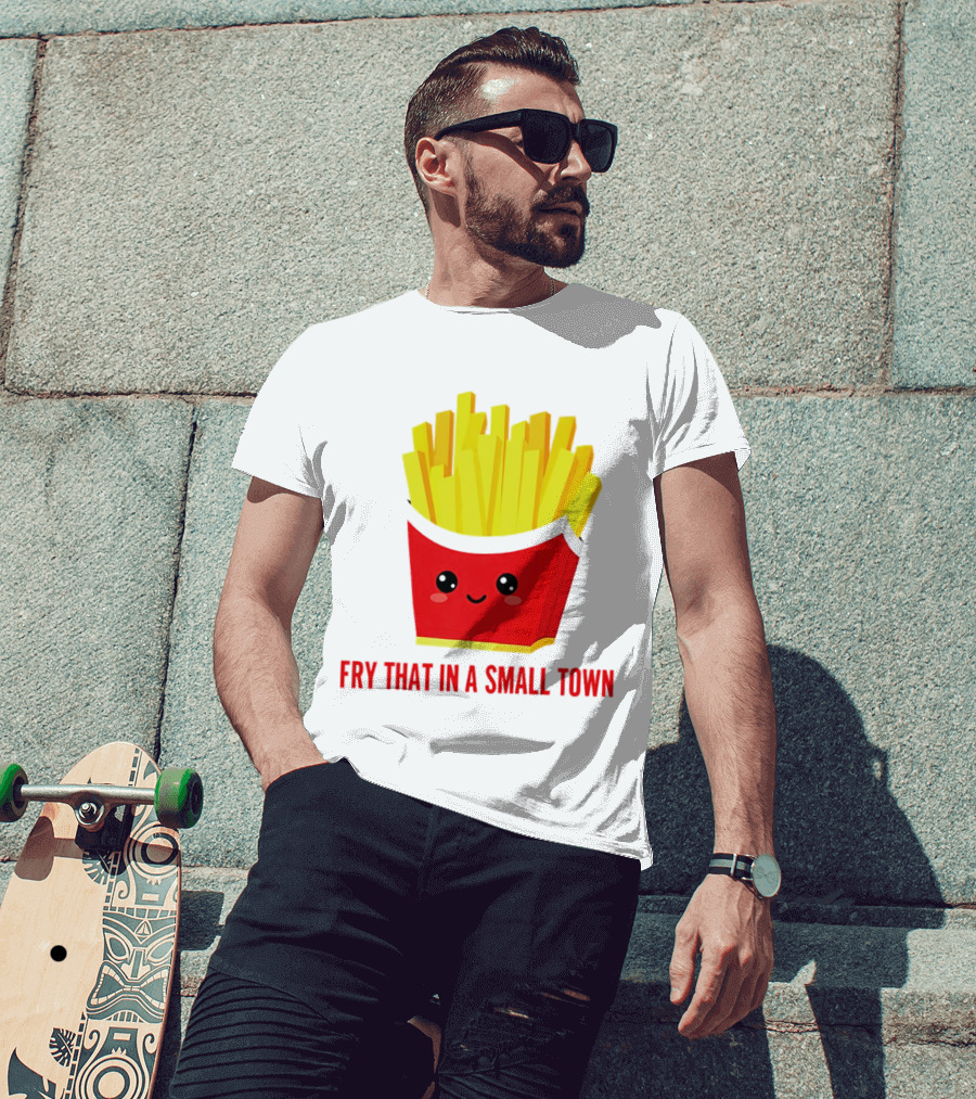 Fry That In A Small Town Cute French Fries Box T-Shirt