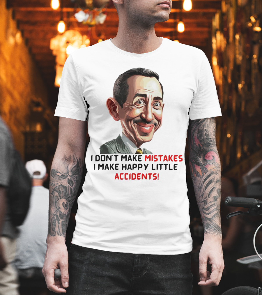 Pee Wee Herman I Don’t Make Mistakes I Make Happy Little Accidents Caricature Image T-Shirt