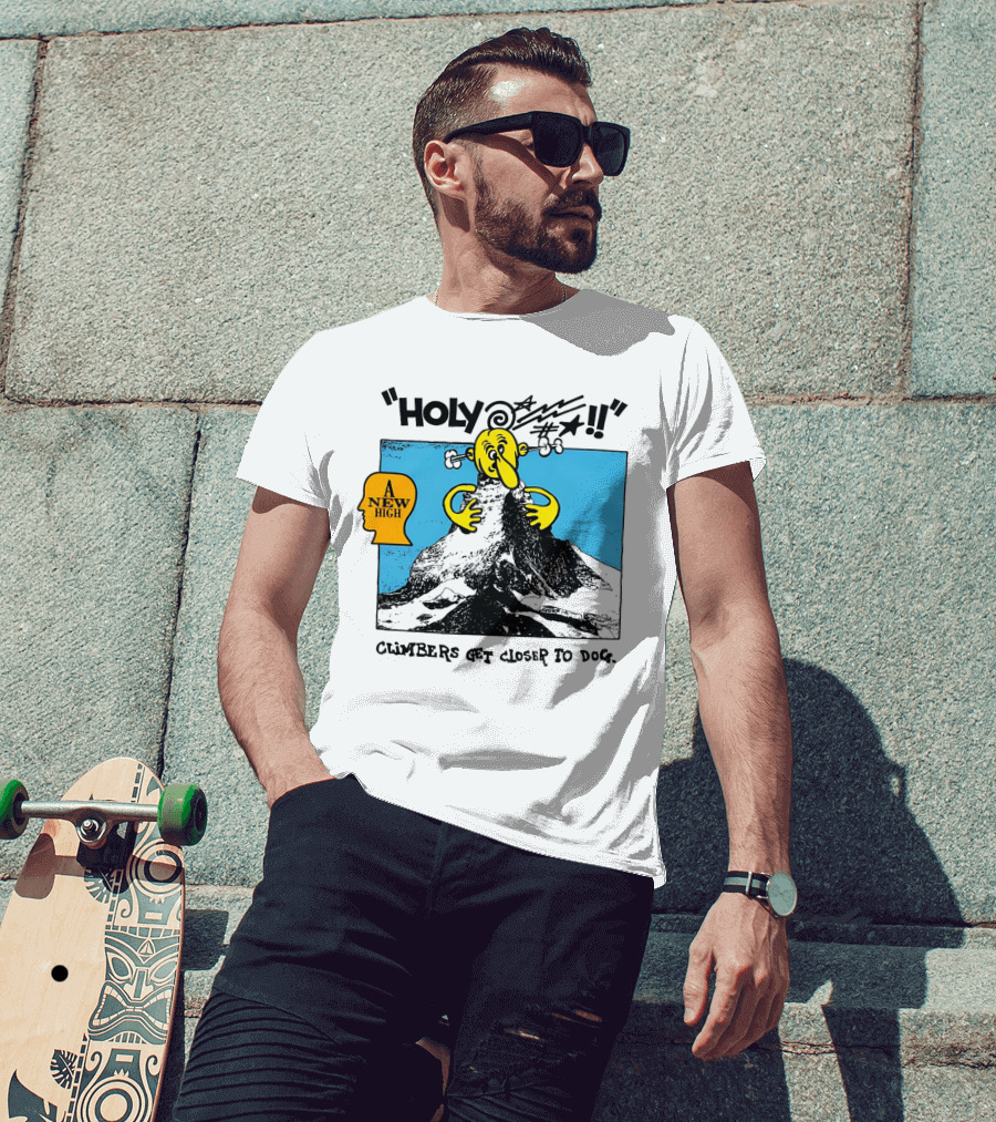 Holy A New High Climbers Get Closer To Dog T-Shirt
