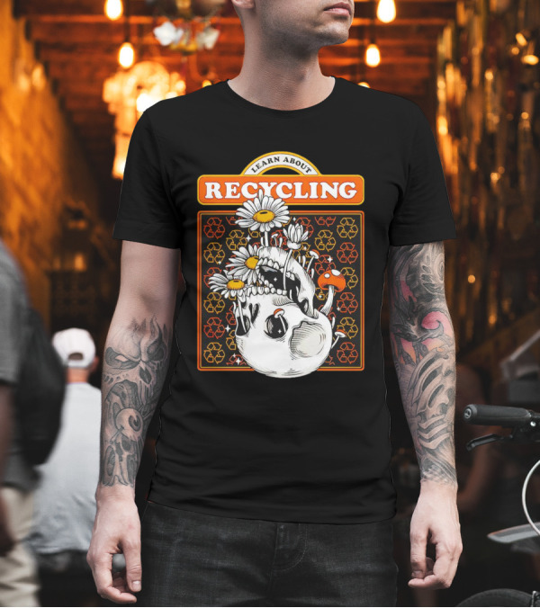 Learn About Recycling Skull with Flowers and Recycling Symbols T-Shirt Learn About Recycling Skull with Flowers and Recycling Symbols T-Shirt