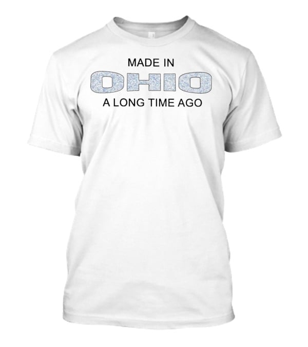 MADE IN OHIO A LONG TIME AGO T-Shirt