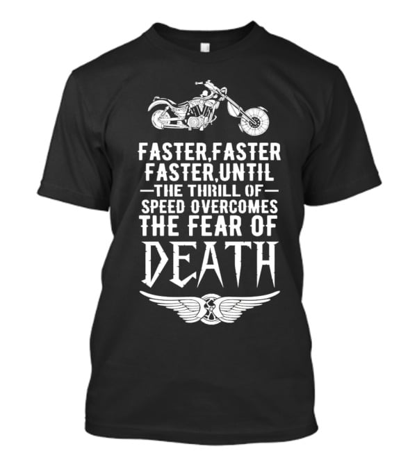 Faster Faster Until The Thrill Of Speed Overcomes The Fear Of Death Motorcycle Wings T-Shirt