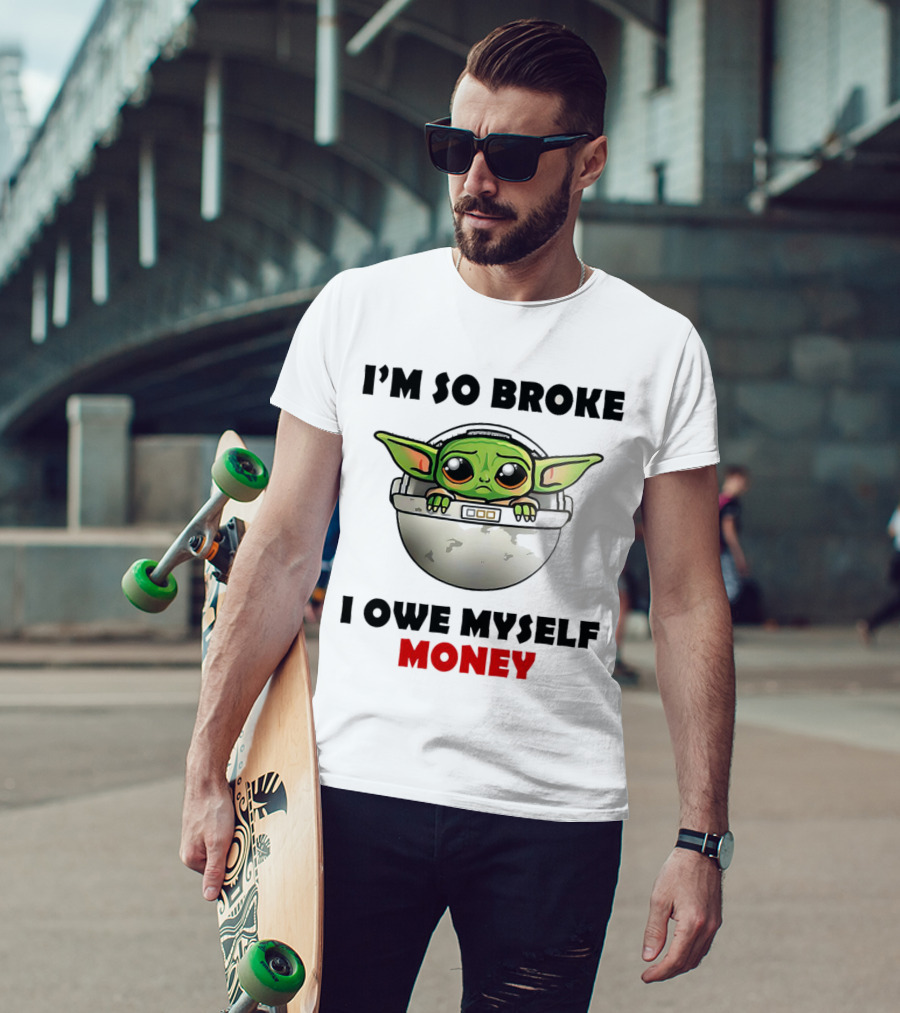 Baby Yoda I’m So Broke I Owe Myself Money T-Shirt