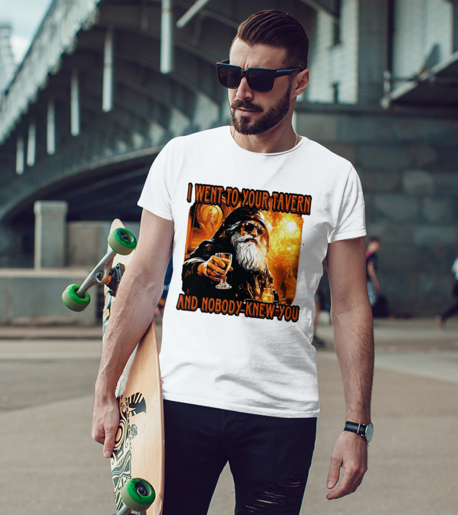 I Went To Your Tavern And Nobody Knew You Wizard With Drink In Mystical Setting T-Shirt