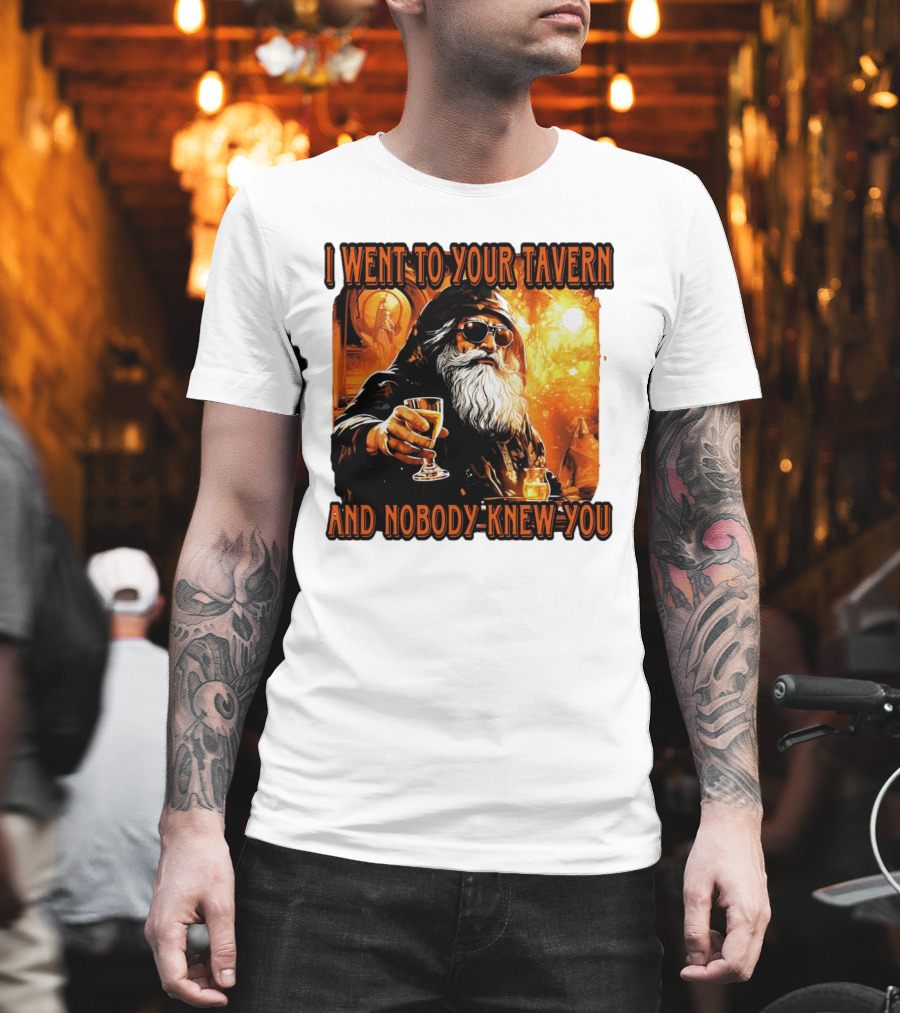 I Went to Your Tavern and Nobody Knew You Wizard with Drink in Mystical Setting T-Shirt