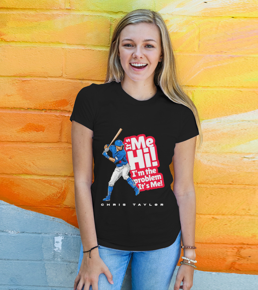 Chris Taylor Baseball It's Me Hi I'm The Problem It's Me T-Shirt