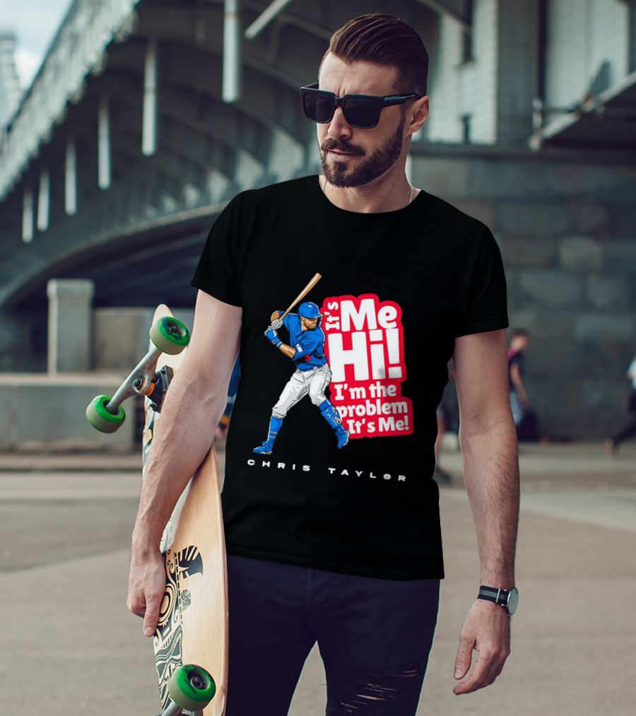 Chris Taylor Baseball It's Me Hi I'm The Problem It's Me T-Shirt