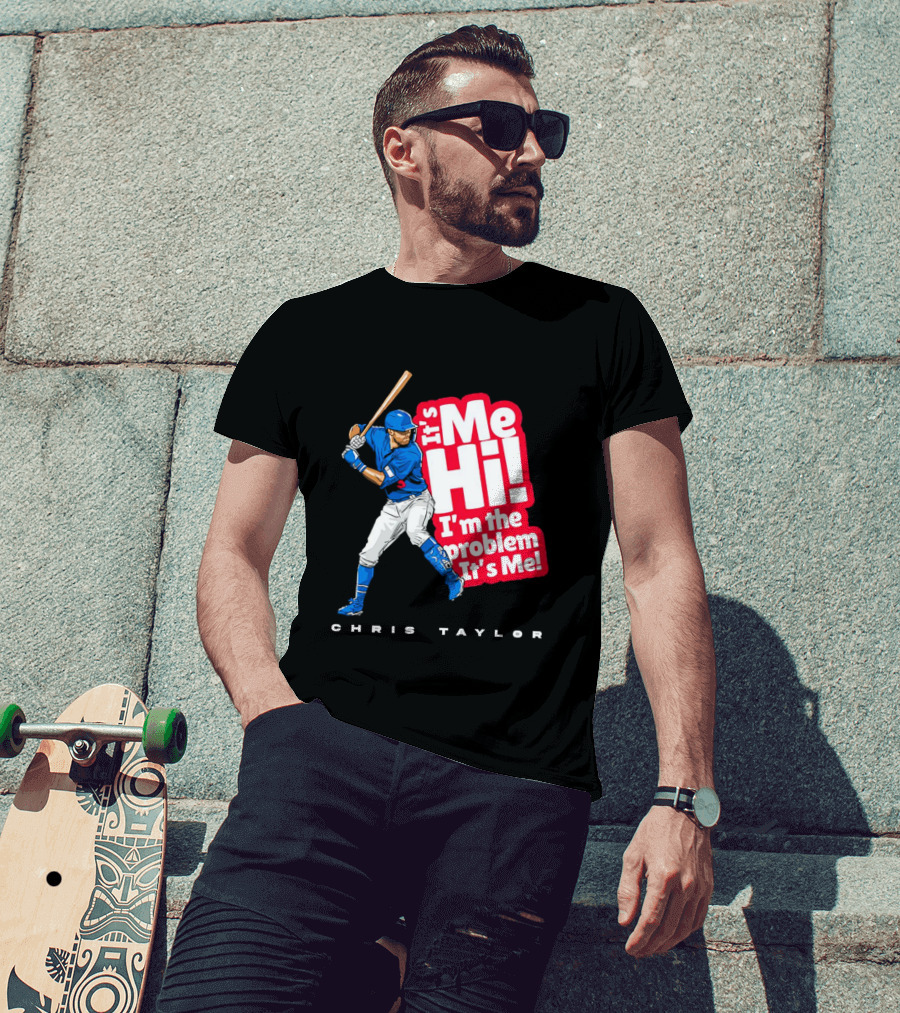 Chris Taylor Baseball It's Me Hi I'm The Problem It's Me T-Shirt