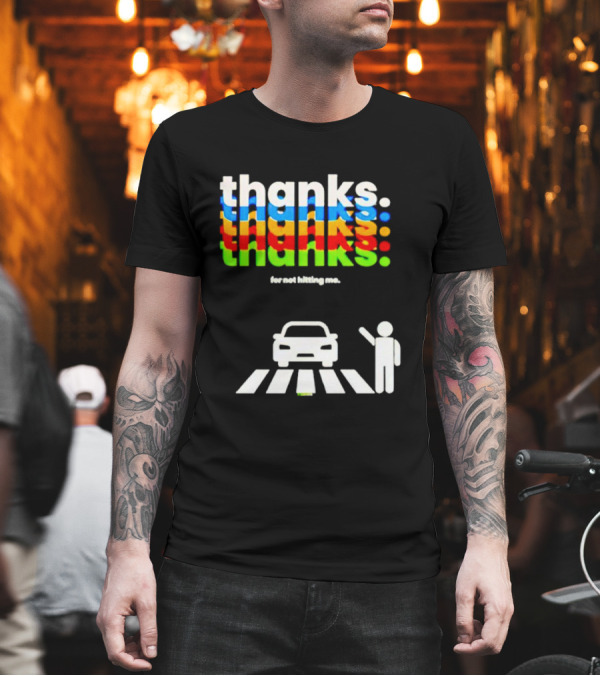 Thanks for Not Hitting Me Pedestrian Crossing T-Shirt Thanks for Not Hitting Me Pedestrian Crossing T-Shirt