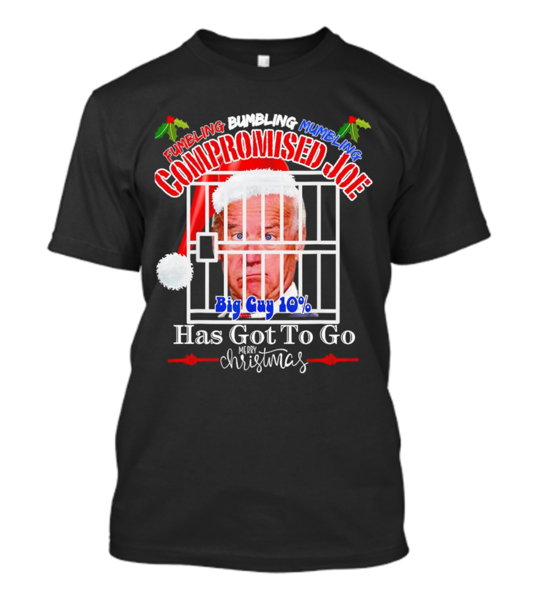 Fumbling Bumbling Mumbling Compromised Joe Big Guy 10% Has Got To Go Merry Christmas T-Shirt