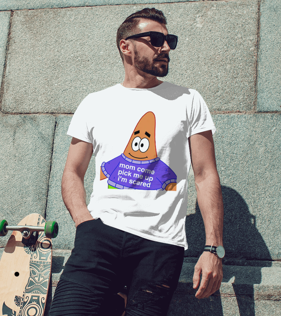 Patrick Star Mom Come Pick Me Up I'm Scared T-Shirt