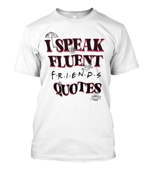 I Speak Fluent Friends Quotes Umbrella Coffee T-Shirt