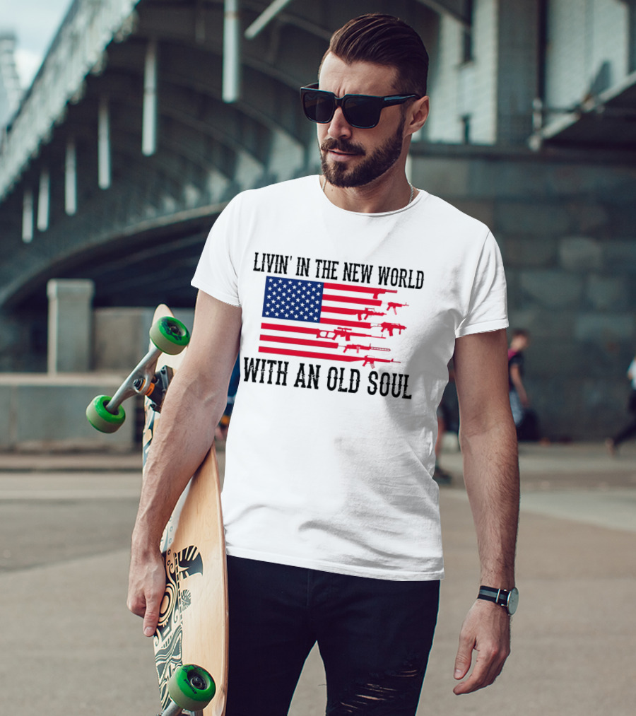 Livin' In The New World With An Old Soul America Flag With Guns T-Shirt