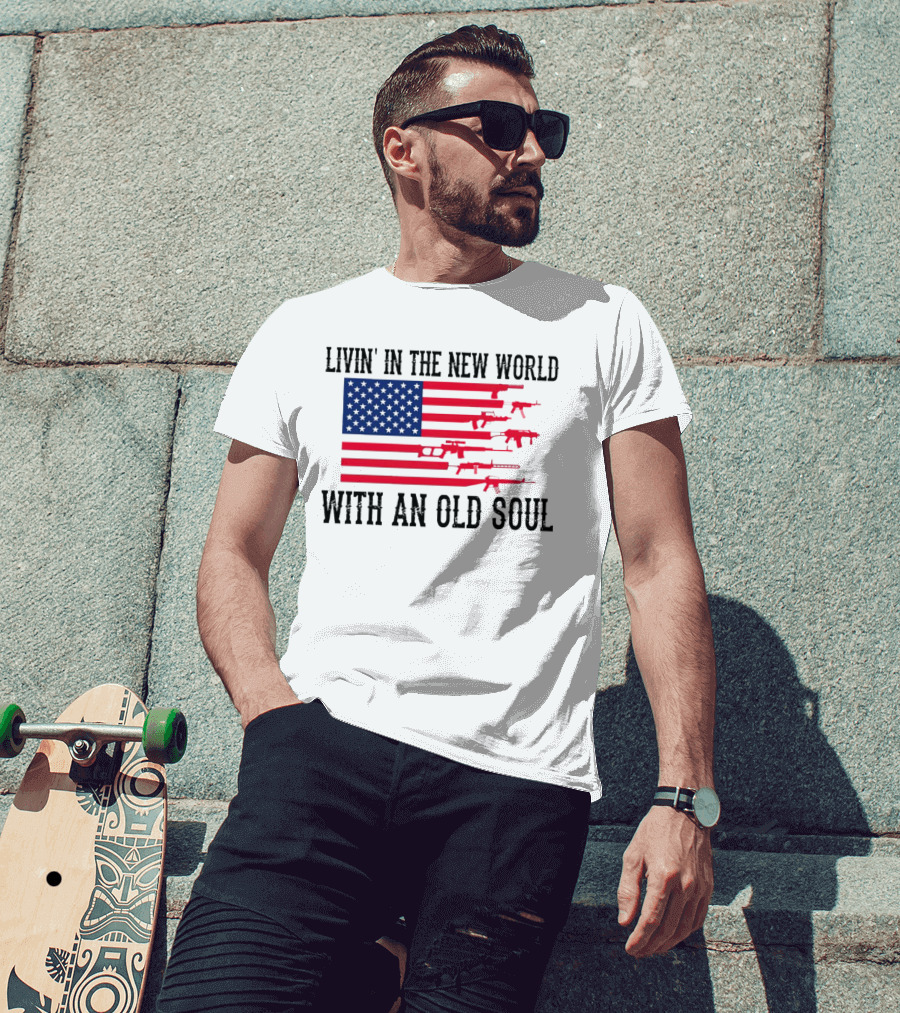 Livin' In The New World With An Old Soul America Flag With Guns T-Shirt