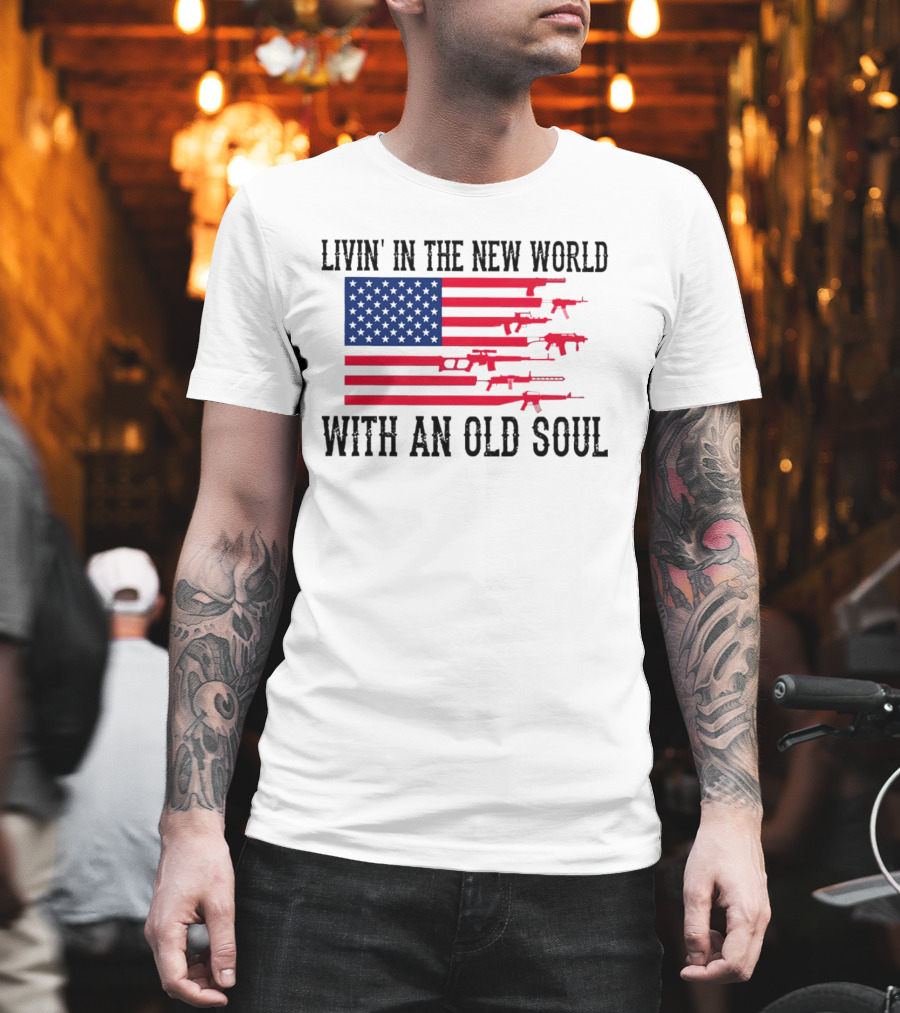 Livin' in the New World with an Old Soul America Flag with Guns T-Shirt