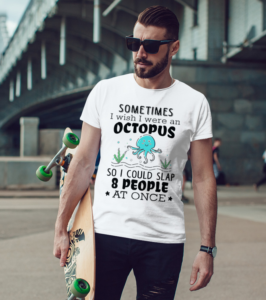 Sometimes I Wish I Were An Octopus To Slap 8 People At Once With Cute Seaweed T-Shirt