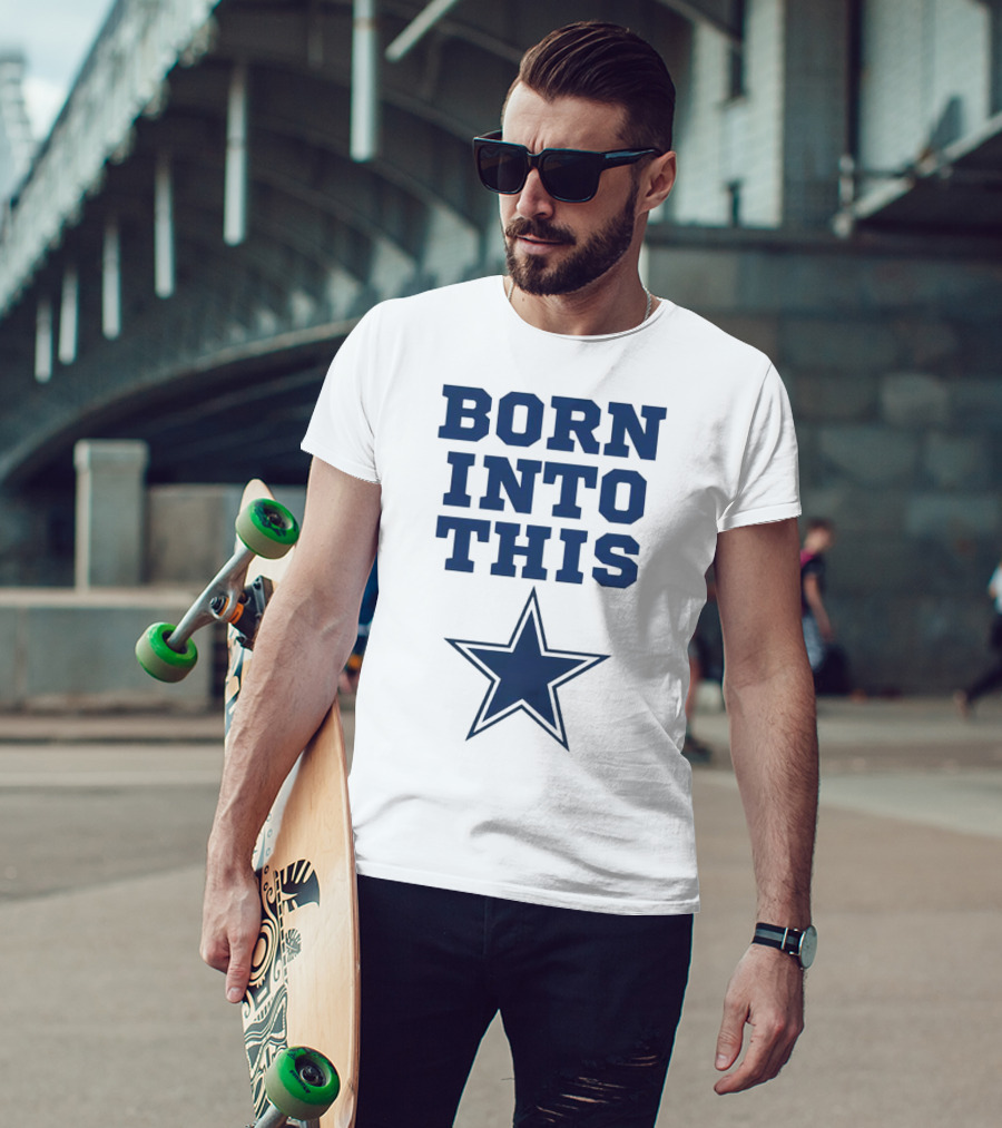 Born Into This Dallas Cowboys Star T-Shirt