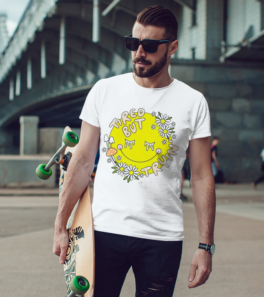 Tired But Tryin’ Smiley Face With Flowers And Mushrooms T-Shirt