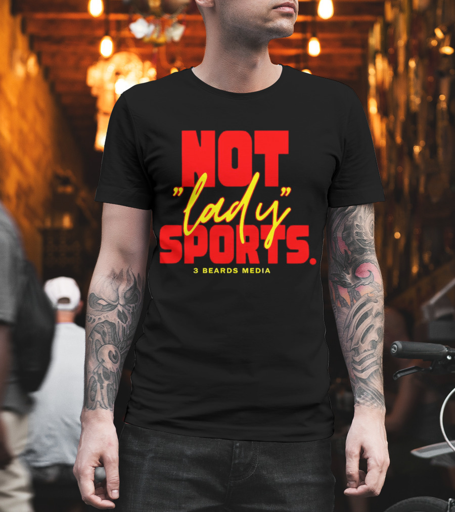 Not Lady Sports 3 Beards Media T-Shirt