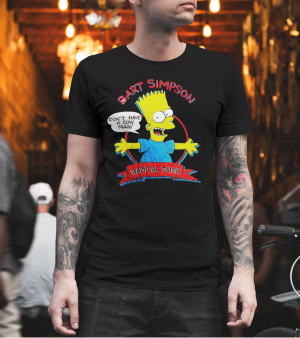 Bart Simpson Don’t Have a Cow Man Radical Dude T-Shirt Bart Simpson Don’t Have a Cow Man Radical Dude T-Shirt