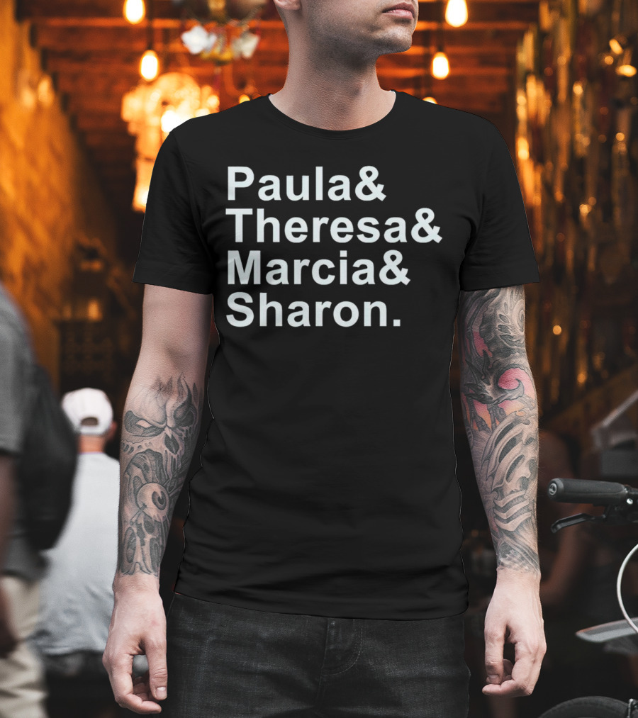 Paula And Theresa Marcia And Sharon Ampersand Style List T-Shirt