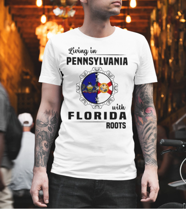 Living in Pennsylvania with Florida Roots Flags T-Shirt Living in Pennsylvania with Florida Roots Flags T-Shirt