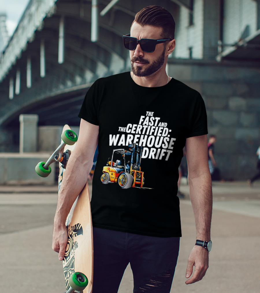 The Fast And The Certified Warehouse Drift Forklift Racing Adventure T-Shirt