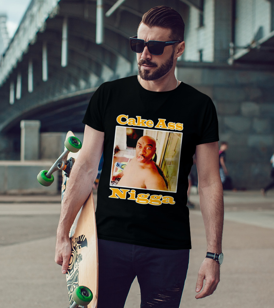 Cake Ass Nigga T-Shirt