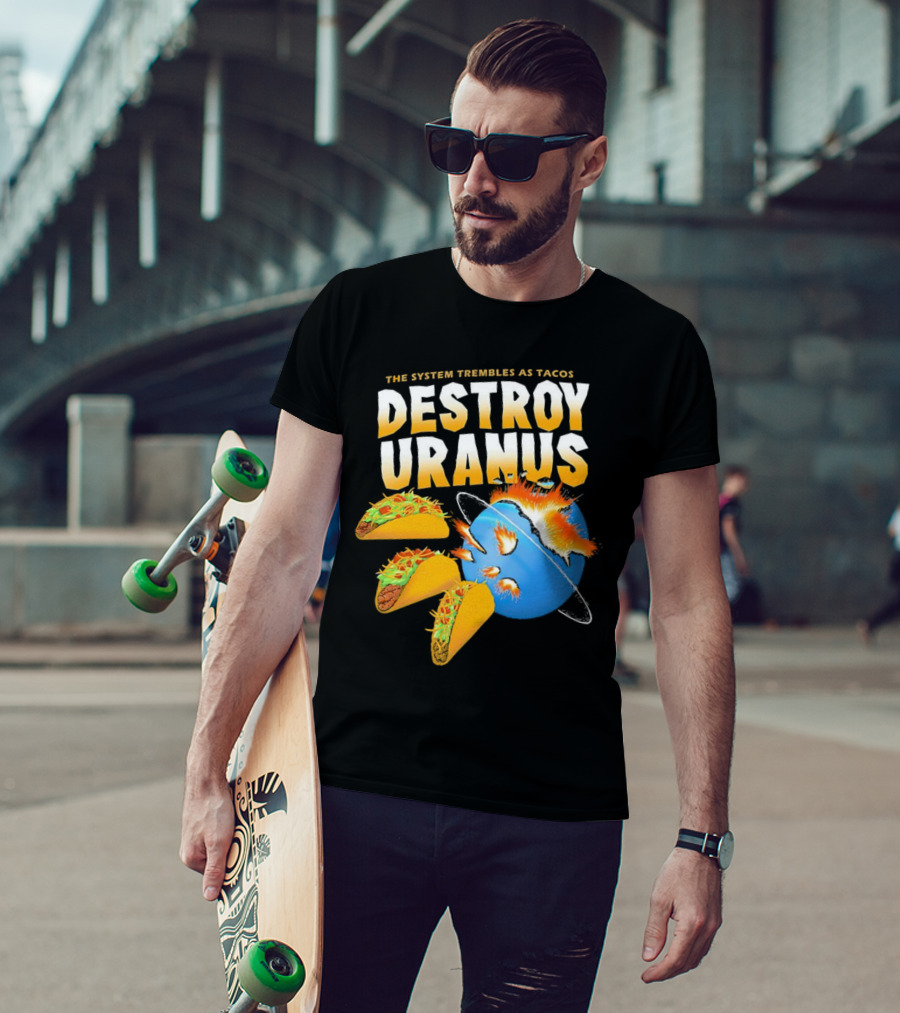 The System Trembles As Tacos Destroy Uranus T-Shirt