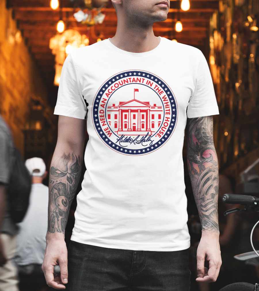 We Need An Accountant In The White House T-Shirt