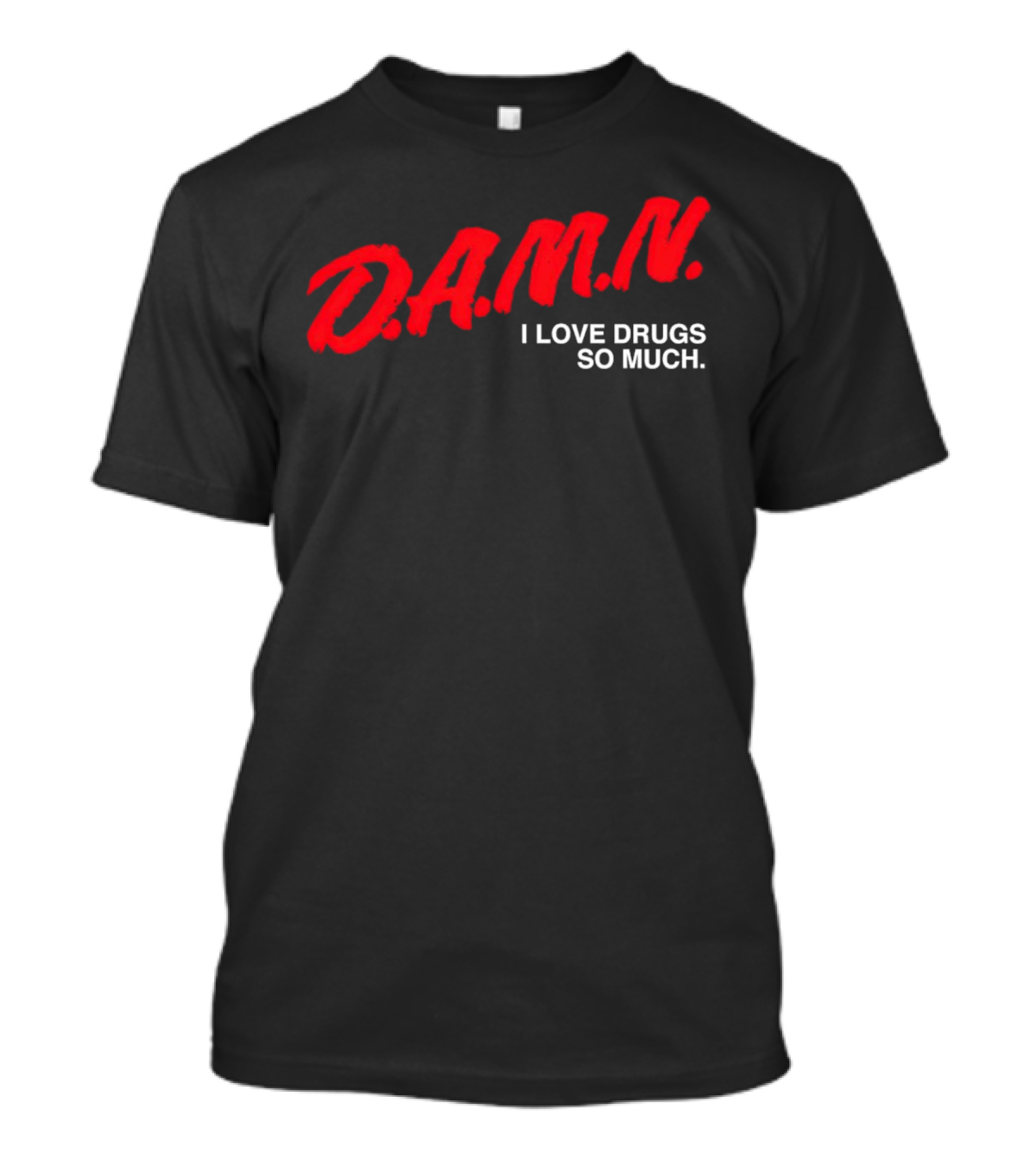 D.A.M.N. I Love Drugs So Much T-Shirt
